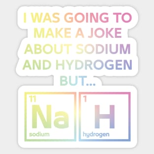 A Joke About Sodium And Hydrogen NaH Sticker